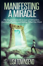 Manifesting a Miracle: The Beginners Guide to Law of Attraction, Quantum Physics, and Getting What You Want - Paperback