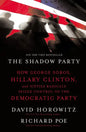 The Shadow Party: How George Soros, Hillary Clinton, and Sixties Radicals Seized Control of the Democratic Party - Paperback