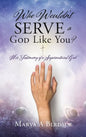 Who Wouldn't Serve a God Like You?: Her Testimony of a Supernatural God - Hardcover