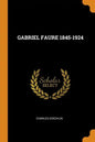 Gabriel Faure 1845-1924 - Paperback