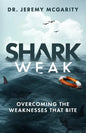 Shark Weak: Overcoming the Weaknesses That Bite - Paperback