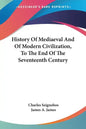 History Of Mediaeval And Of Modern Civilization, To The End Of The Seventeenth Century - Paperback