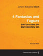 4 Fantasias and Fugues By Bach - BWV 904 BWV 944 BWV 906 BWV 905 - For Solo Piano - Paperback