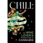 Chill: The Wine Lover's Guide to Understanding Cannabis - Paperback