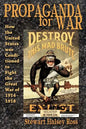 Propaganda for War: How the United States Was Conditioned to Fight the Great War of 1914-1918 - Paperback