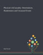 Physical (A)Causality: Determinism, Randomness and Uncaused Events - Paperback