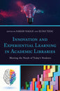 Innovation and Experiential Learning in Academic Libraries: Meeting the Needs of Today's Students - Paperback