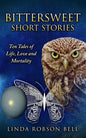 Bittersweet Short Stories: Ten Tales of Life, Love and Mortality - Paperback