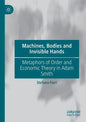 Machines, Bodies and Invisible Hands: Metaphors of Order and Economic Theory in Adam Smith - Paperback