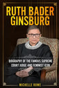 Ruth Bader Ginsburg: Biography of the Famous Supreme Court Judge and Feminist Icon - Paperback