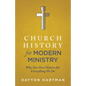 Church History for Modern Ministry: Why Our Past Matters for Everything We Do - Paperback