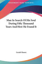 Man in Search of His Soul During Fifty Thousand Years and How He Found It - Hardcover
