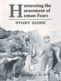 Harnessing the Harassment of Human Fears Study Guide - Paperback