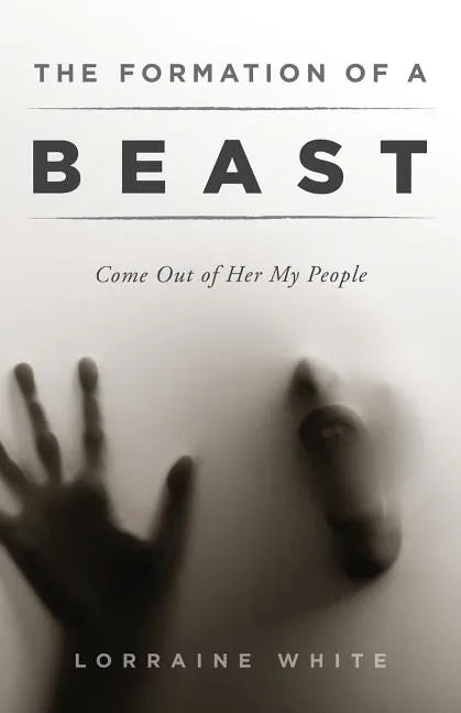 The Formation of a Beast: Come Out of Her My People - Paperback