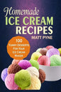 Homemade Ice Cream Recipes: 100 Yummy Desserts For Your Ice Cream Maker - Paperback