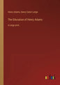 The Education of Henry Adams: in large print - Paperback