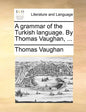 A Grammar of the Turkish Language. by Thomas Vaughan, ... - Paperback