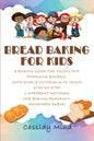 Bread Baking for Kids: A Baking Guide for Young and Emerging Bakers, with Simple Tutorials to Teach Step by Step 3 Different Methods for Baki - Paperback