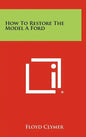 How To Restore The Model A Ford - Hardcover