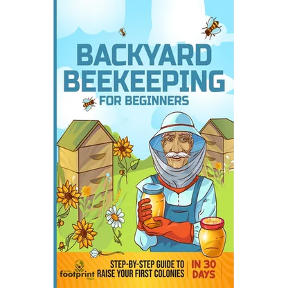 Backyard Beekeeping for Beginners: Step-By-Step Guide To Raise Your First Colonies in 30 Days - Paperback