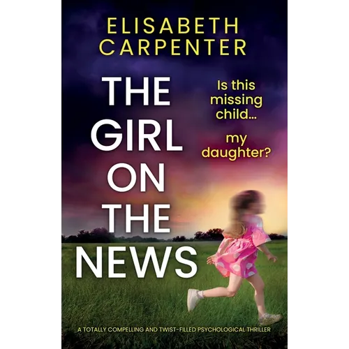 The Girl on the News: A totally compelling and twist-filled psychological thriller - Paperback