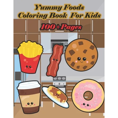 Yummy Foods Coloring Book for Kids: A food book that kids love: books for kids ages 4-8 - Paperback