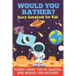 Would You Rather? Space Gamebook For Kids Funny Jokes, Facts, Quizzes, and Would You Rathers: Clean family fun, perfect on road trips, and plane trips - Paperback