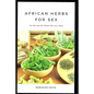 African Herbs for Sex: For Men and the Women Who Love Them - Paperback