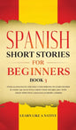 Spanish Short Stories for Beginners Book 3: Over 100 Dialogues and Daily Used Phrases to Learn Spanish in Your Car. Have Fun & Grow Your Vocabulary, w - Hardcover