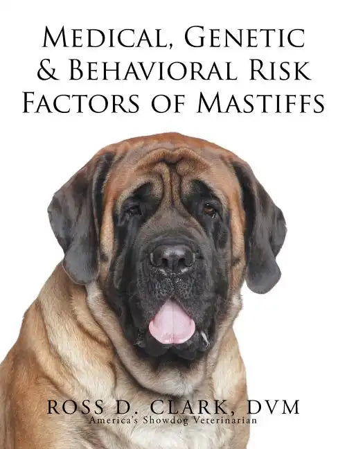Medical, Genetic & Behavioral Risk Factors of Mastiffs - Paperback