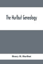 The Hurlbut Genealogy; Or, Record Of The Descendants Of Thomas Hurlbut, Of Saybrook And Wethersfield, Conn., Who Came To America As Early As The Year - Paperback