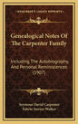 Genealogical Notes of the Carpenter Family: Including the Autobiography, and Personal Reminiscences (1907) - Hardcover