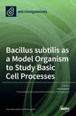 Bacillus subtilis as a Model Organism to Study Basic Cell Processes - Hardcover