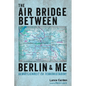 The Air Bridge Between Berlin and Me - Paperback