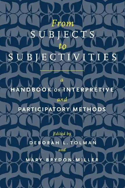 From Subjects to Subjectivities: A Handbook of Interpretive and Participatory Methods - Hardcover
