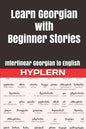 Learn Georgian with Beginner Stories: Interlinear Georgian to English - Paperback