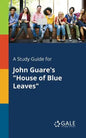 A Study Guide for John Guare's "House of Blue Leaves" - Paperback
