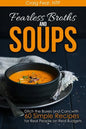Fearless Broths and Soups: Ditch the Boxes and Cans with 60 Simple Recipes for Real People on Real Budgets - Paperback