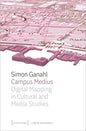 Campus Medius: Digital Mapping in Cultural and Media Studies - Paperback