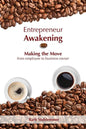 Entrepreneur Awakening: Making the Move from employee to business owner - Paperback