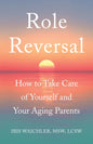 Role Reversal: How to Take Care of Yourself and Your Aging Parents - Paperback