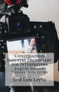 Construction Industry Dictionary for Interpreters: English-Spanish Construction Terms - Paperback