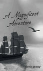 A Magnificent Adventure: When He Who is Invisible is at the Helm - Hardcover