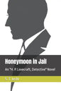 Honeymoon in Jail: An H. P. Lovecraft, Detective Novel - Paperback