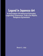 Legend In Japanese Art; A Description Of Historical Episodes, Legendary Characters, Folk-Lore Myths, Religious Symbolism - Paperback