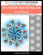 Color My Moods Adult Coloring Books Flower Mandalas and Patterns: A unique coloring book for stress relief and relaxation - Paperback