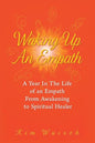 Waking Up an Empath: A Year in the Life of an Empath From Awakening to Spiritual Healer - Paperback