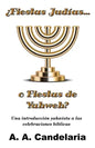 ¿Fiestas Judías o Fiestas de Yahweh?: Una introducción yahwista a las celebraciones bíblicas - Paperback