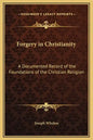Forgery in Christianity: A Documented Record of the Foundations of the Christian Religion - Hardcover