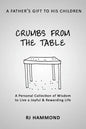 Crumbs From the Table: A Collection of Wisdom to Live a Joyful & Rewarding Life - Paperback